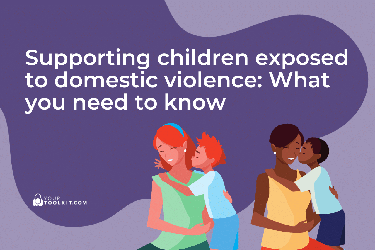 Supporting Children Exposed to Domestic Violence: What You Need to Know