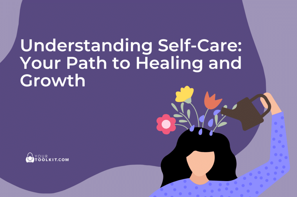 Understanding Self-Care: Your Path to Healing and Growth